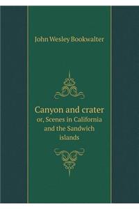 Canyon and Crater Or, Scenes in California and the Sandwich Islands