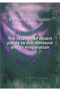 The Relation of Desert Plants to Soil Moisture and to Evaporation