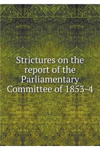 Strictures on the report of the Parliamentary Committee of 1853-4
