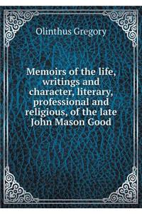 Memoirs of the Life, Writings and Character, Literary, Professional and Religious, of the Late John Mason Good