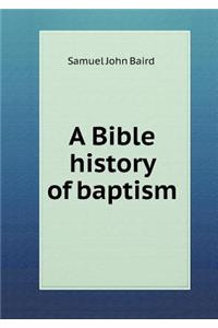 A Bible history of baptism