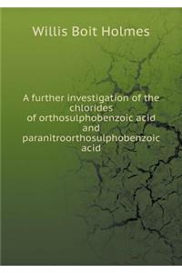 A further investigation of the chlorides of orthosulphobenzoic acid and paranitroorthosulphobenzoic acid