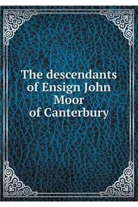 The Descendants of Ensign John Moor of Canterbury