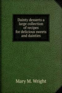 Dainty desserts a large collection of recipes for delicious sweets and dainties