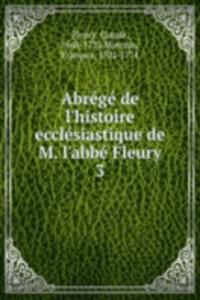 Abrege de l'histoire ecclesiastique de M. l'abbe Fleury