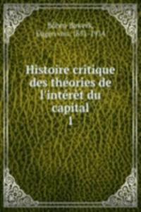 Histoire critique des theories de l'interet du capital