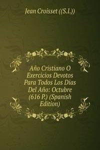 Ano Cristiano O Exercicios Devotos Para Todos Los Dias Del Ano: Octubre (616 P.) (Spanish Edition)