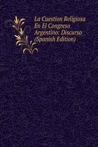 La Cuestion Religiosa En El Congreso Argentino: Discurso (Spanish Edition)