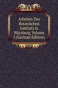 Arbeiten Des Botanischen Instituts in Wurzburg, Volume 3 (German Edition)