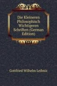 Die Kleineren Philosophisch Wichtigeren Schriften (German Edition)