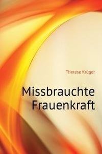 Missbrauchte Frauenkraft