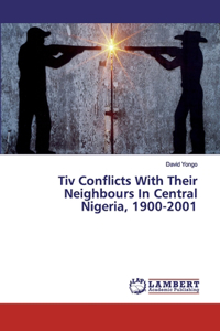 Tiv Conflicts With Their Neighbours In Central Nigeria, 1900-2001