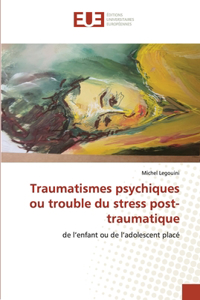 Traumatismes psychiques ou trouble du stress post-traumatique