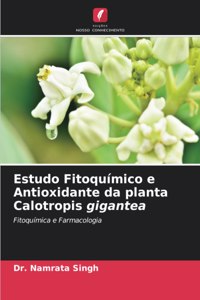 Estudo Fitoquímico e Antioxidante da planta Calotropis gigantea