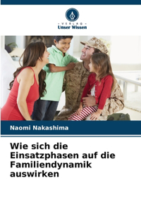 Wie sich die Einsatzphasen auf die Familiendynamik auswirken