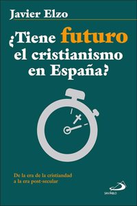 Â¿Tiene futuro el cristianismo en Espana?: De la era de la cristiandad a la era post-secular