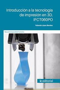 Introduccion a la tecnologia de impresion en 3D. IFCT060PO