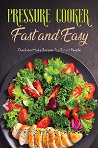 Pressure Cooker Fast and Easy
