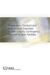 Preparation, Conduct and Evaluation of Exercises to Test Security Contingency Plans at Nuclear Facilities