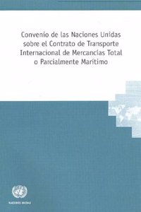 Convenio de Las Naciones Unidas Sobre El Contrato de Transporte Internacional de Mercancias Total O Parcialmente Maritimo