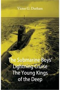 Submarine Boys' Lightning Cruise The Young Kings of the Deep
