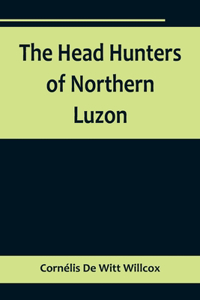 Head Hunters of Northern Luzon