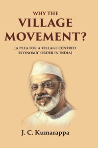 Why the Village Movement?: [A Plea for a Village Centred Economic Order in India] [Hardcover]