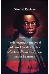 Interesting Narrative of the Life of Olaudah Equiano, Or Gustavus Vassa, The African Written By Himself