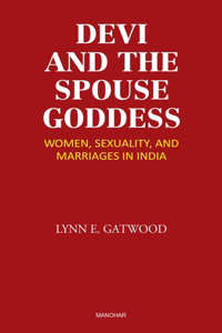 Devi and the Spouse Goddess: Women, Sexuality, and Marriages in India