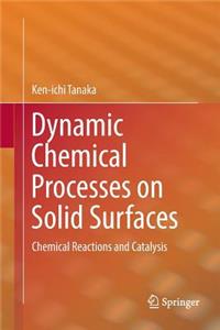 Dynamic Chemical Processes on Solid Surfaces