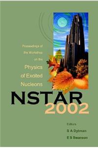 Nstar 2002 - Proceedings of the Workshop on the Physics of Excited Nucleons