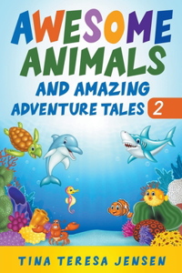 Awesome Animals and Amazing Adventure Tales
