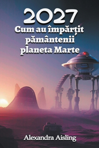 2027 Cum au împărțit pământenii planeta Marte