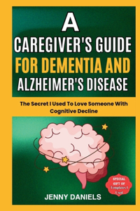 A Caregiver's Guide for Dementia and Alzheimer's Disease