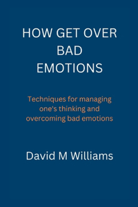 How Get Over Bad Emotions.