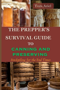Prepper's Survival Guide to Canning and Preserving