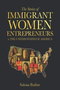 Stories of Immigrant Women Entrepreneurs in The United States of America