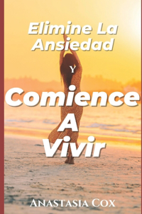 Elimine La Ansiedad Y Comience A Vivir