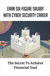 Earn Six-Figure Salary With Cyber Security Career