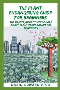 The Plant Endangering Guide for Beginners