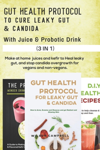 Gut Health Protocol to Cure Leaky Gut and Candida with Juice and Probotics Drink