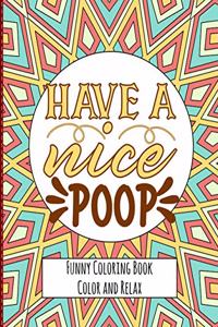 Have a nice Poop - Funny Coloring Book - Color and Relax: Toilet Quotes on Coloring Background Fun and Relaxing Coloring Pages