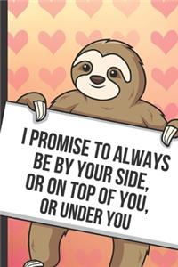 I Promise To Always Be By Your Side Or On Top Of You Or Under You