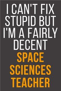 I Can't Fix Stupid But I'm A Fairly Decent Space Sciences Teacher