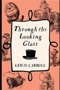 Through the Looking Glass (Annotated) Unabridged Illustrated Version