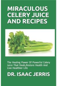 Miraculous Celery Juice and Recipes