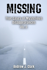 Missing True Cases of Mysterious Disappearances 2