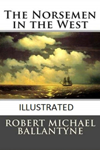The Norsemen in the West Illustrated