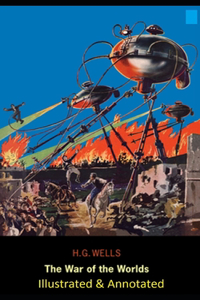 The War of the Worlds Illustrated & Annotated