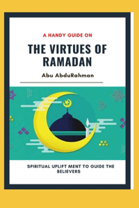A Handy Guide On The Virtues Of Ramadan
